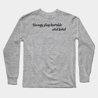 Always stay humble and kind Long Sleeve T-Shirt